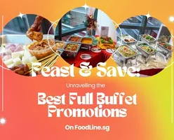 Feast and Save: Unravelling the Best Full Buffet Promotions on FoodLine.sg